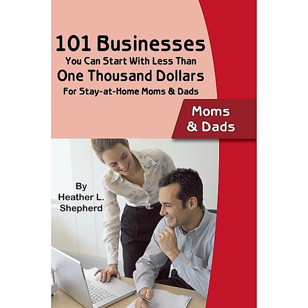 101 Businesses You Can Start With Less Than One Thousand Dollars, Heather Shepard