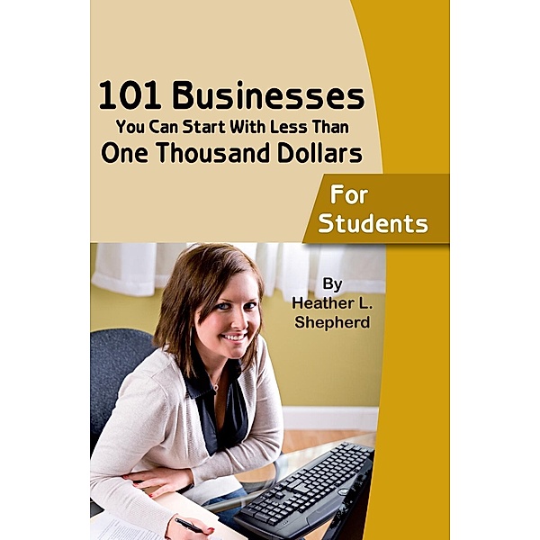 101 businesses You Can Start With Less Than One Thousand Dollars, Heather Shepard