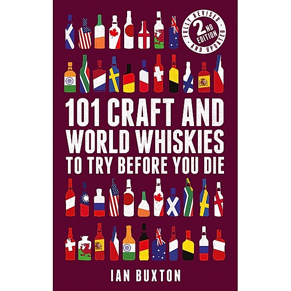 101 Craft and World Whiskies to Try Before You Die (2nd edition of 101 World Whiskies to Try Before You Die), Ian Buxton