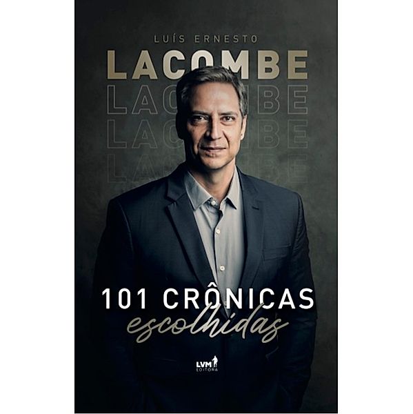 101 Crônicas Escolhidas, Luis Ernesto Lacombe