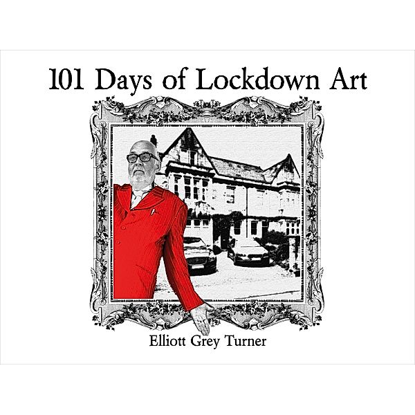 101 Days of Lockdown Art / Brown Dog Books, Elliott Grey Turner