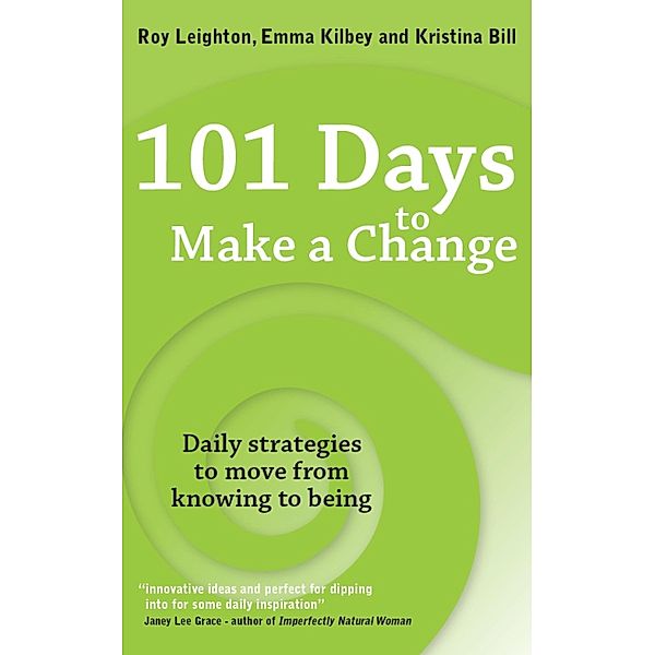 101 Days to Make a Change, Roy Leighton, Emma Kilbey, Kristina Bill