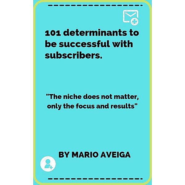 101 Determinants to be Successful With Subscribers & The Niche Does not Matter, Only the Focus and Results, Mario Aveiga