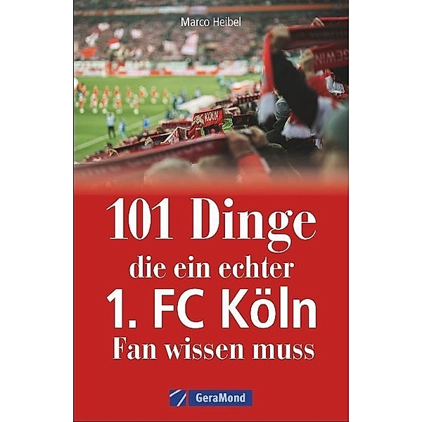 101 Dinge, die ein echter 1. FC Köln-Fan wissen muss, Marco Heibel