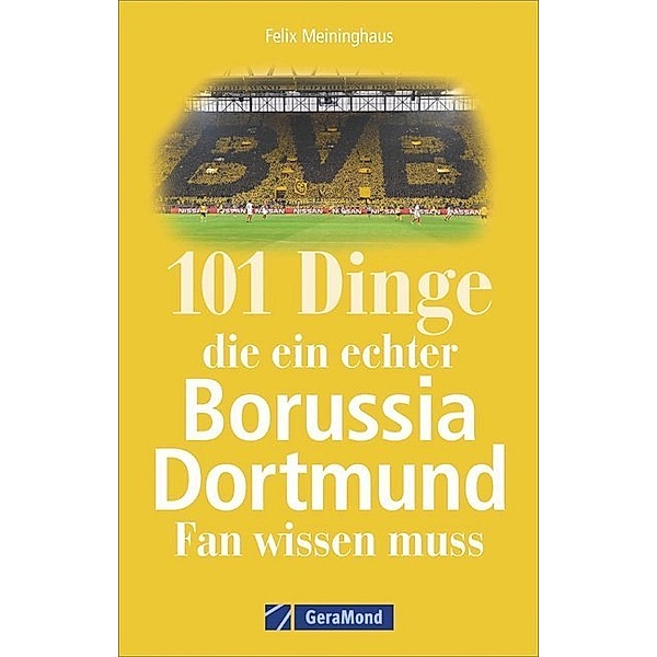 101 Dinge, die ein echter Borussia-Dortmund-Fan wissen muss, Felix Meininghaus