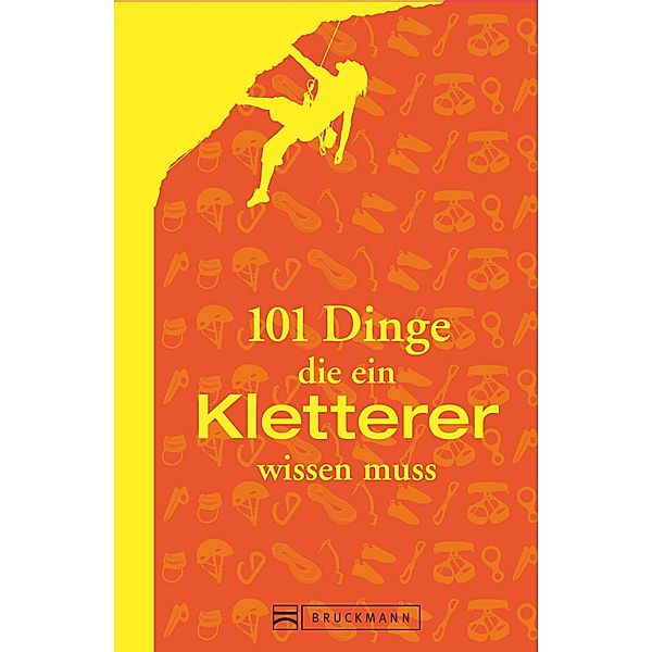101 Dinge, die ein Kletterer wissen muss, Peter Albert