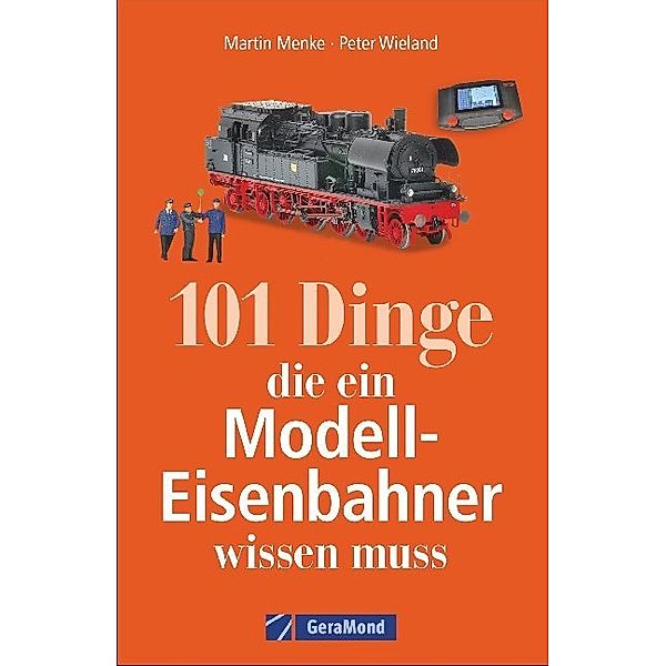 101 Dinge, die ein Modell-Eisenbahner wissen muss, Peter Wieland, Martin Menke