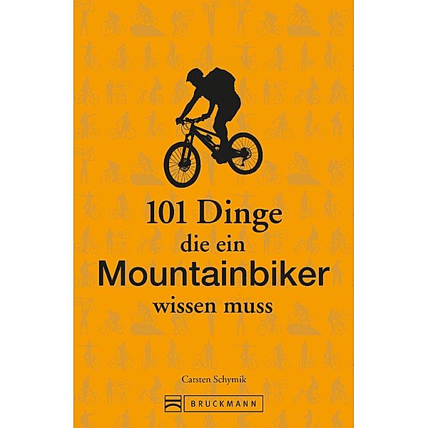 101 Dinge, die ein Mountainbiker wissen muss / 101 Dinge, Carsten Schymik