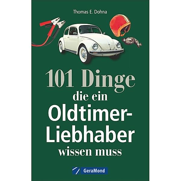 101 Dinge, die ein Oldtimer-Liebhaber wissen muss, Thomas E. Dohna