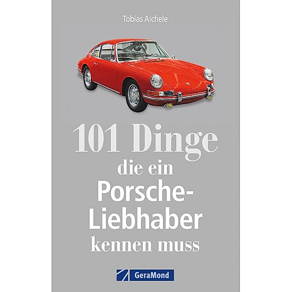 101 Dinge, die ein Porsche-Liebhaber kennen muss, Tobias Aichele