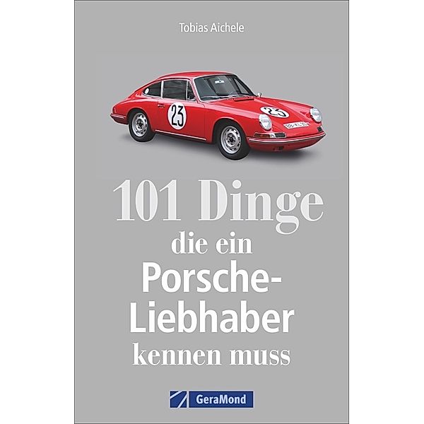 101 Dinge, die ein Porsche-Liebhaber kennen muss, Tobias Aichele