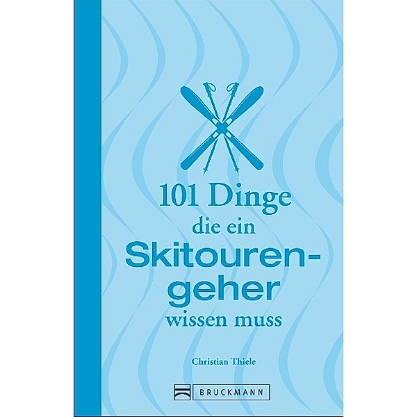 101 Dinge, die ein Skitourengeher wissen muss, Christian Thiele