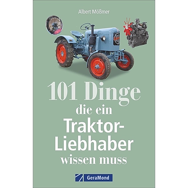 101 Dinge, die ein Traktor-Liebhaber wissen muss, Albert Mößmer