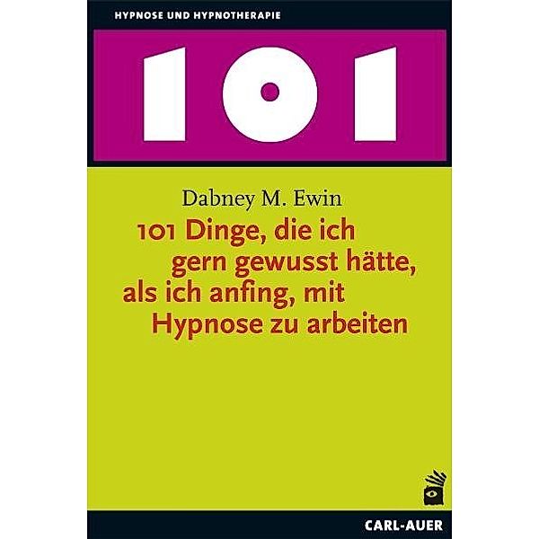 101 Dinge, die ich gern gewusst hätte, als ich anfing, mit Hypnose zu arbeiten, Dabney M. Ewin