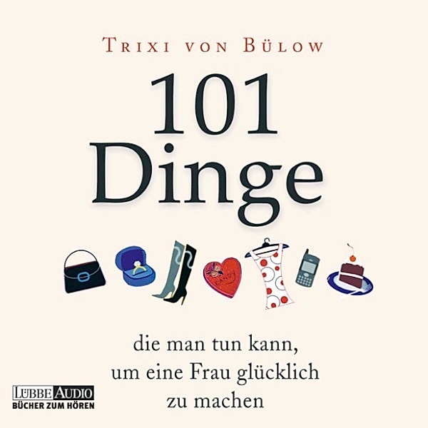 101 Dinge, die man tun kann, um eine Frau glücklich zu machen, Trixi Von Bülow