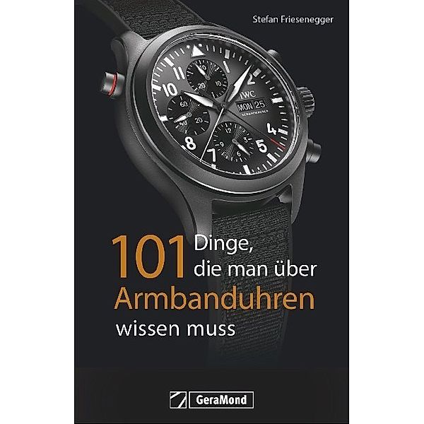 101 Dinge, die man über Armbanduhren wissen muss, Stefan Friesenegger