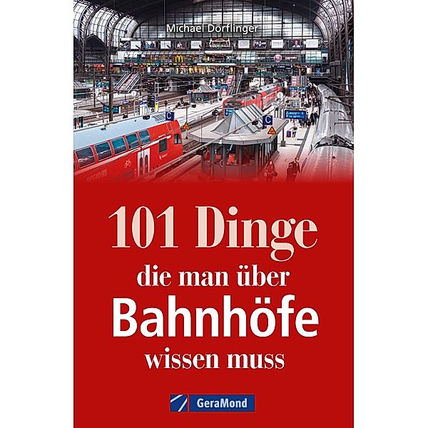 101 Dinge, die man über Bahnhöfe wissen muss, Michael Dörflinger