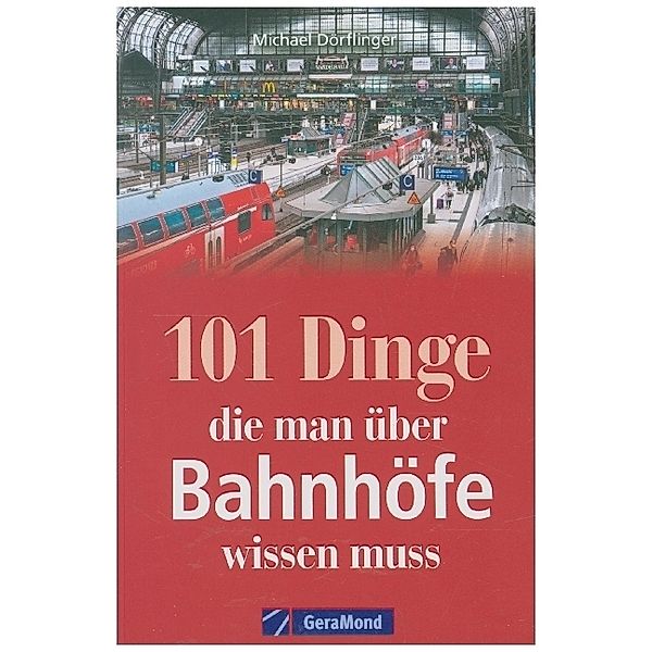 101 Dinge, die man über Bahnhöfe wissen muss, Michael Dörflinger