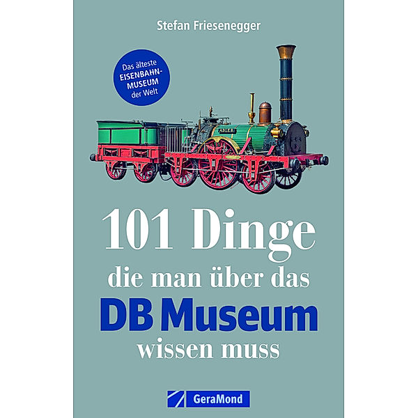 101 Dinge, die man über das DB Museum wissen muss, Stefan Friesenegger