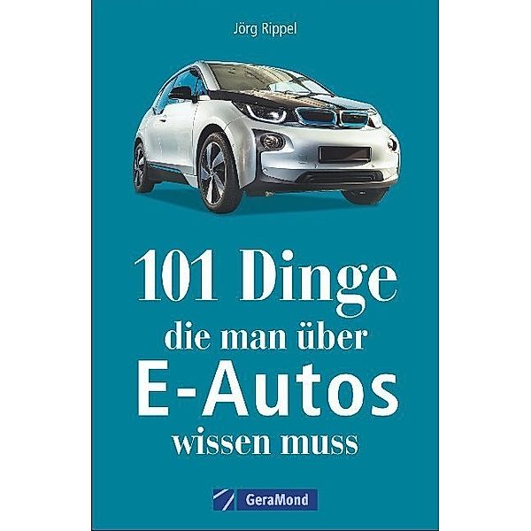 101 Dinge, die man über E-Autos wissen muss, Jörg Rippel