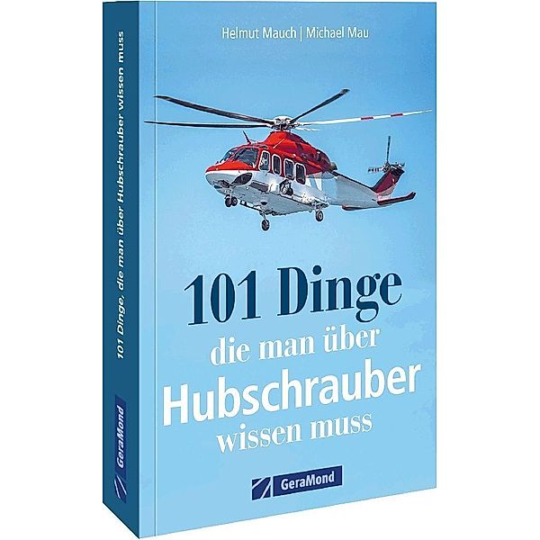 101 Dinge, die man über Hubschrauber wissen muss, Helmut Mauch, Michael Mau