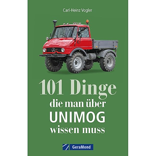 101 Dinge, die man über UNIMOG wissen muss, Carl-Heinz Vogler