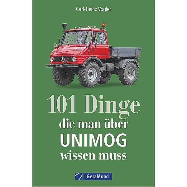 101 Dinge, die man über UNIMOG wissen muss, Carl-Heinz Vogler