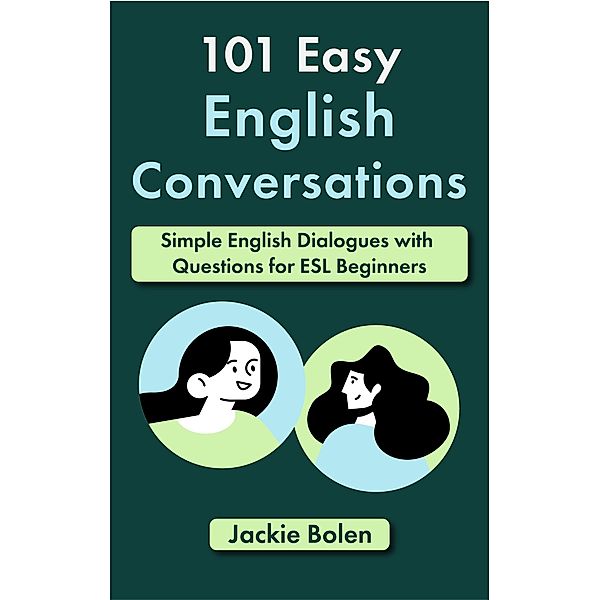 101 Easy English Conversations: Simple English Dialogues with Questions for ESL Beginners, Jackie Bolen
