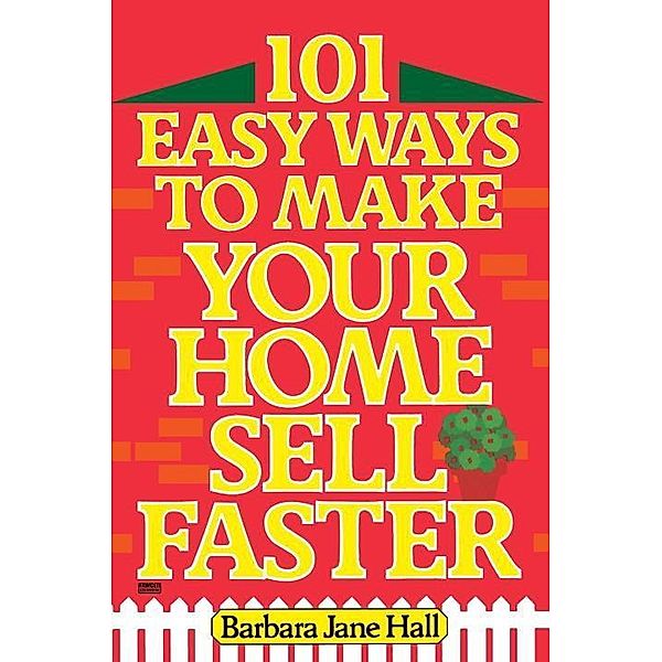 101 Easy Ways to Make Your Home Sell Faster, Barbara Jane Hall