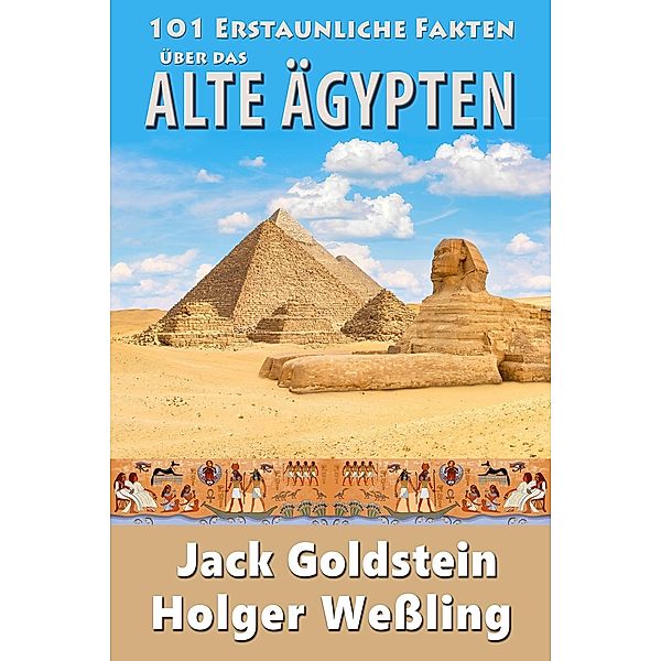 101 Erstaunliche Fakten ueber das alte Aegypten / 101 Erstaunliche Fakten, Jack Goldstein