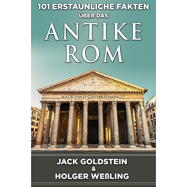 101 Erstaunliche Fakten ueber das antike Rom / 101 Erstaunliche Fakten, Jack Goldstein