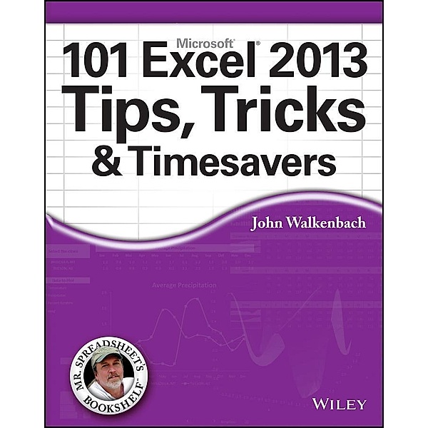 101 Excel 2013 Tips, Tricks and Timesavers, John Walkenbach