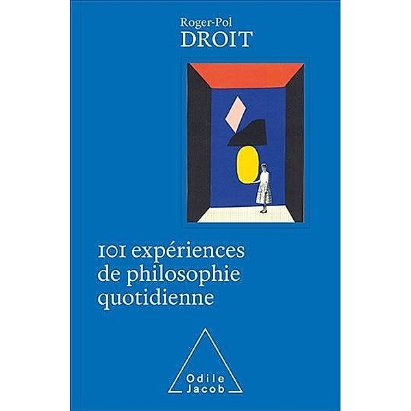 101 expériences de philosophie quotidienne / Odile Jacob, Droit Roger-Pol Droit