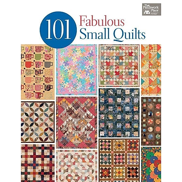 101 Fabulous Small Quilts / That Patchwork Place, That Patchwork Place