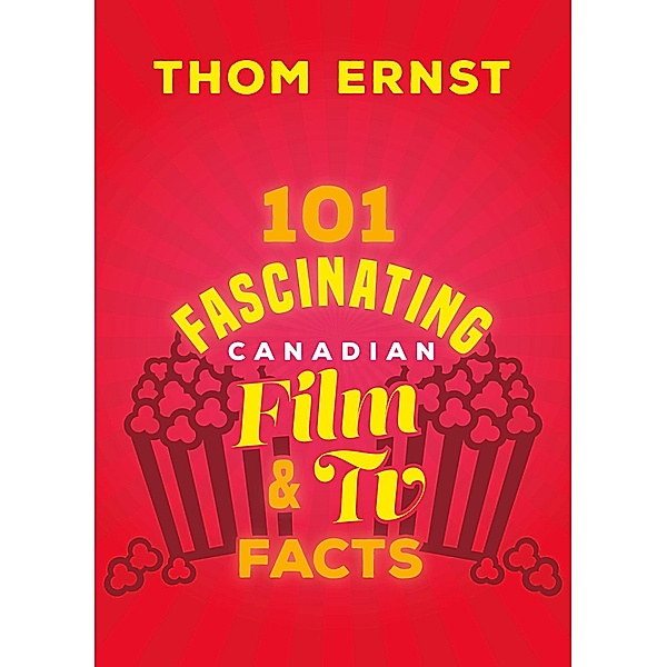 101 Fascinating Canadian Film and TV Facts / 101 Fascinating Facts Bd.3, Thom Ernst
