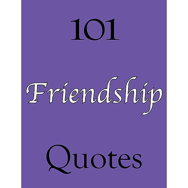 101 Friendship Quotes / 101 Quotes, Ann Williams