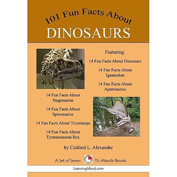 101 Fun Facts About Dinosaurs: A Set of 7 15-Minute Books / LearningIsland.com, Caitlind L. Alexander