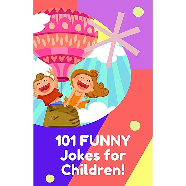 101 Funny Jokes For Children! (Joe King Series, #3) / Joe King Series, Joe King