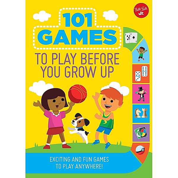 101 Games to Play Before You Grow Up / 101 Things, Walter Foster Jr. Creative Team