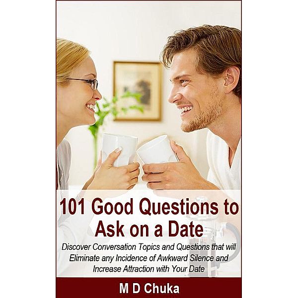 101 Good Questions to Ask on a Date, Maurice D. Chuka