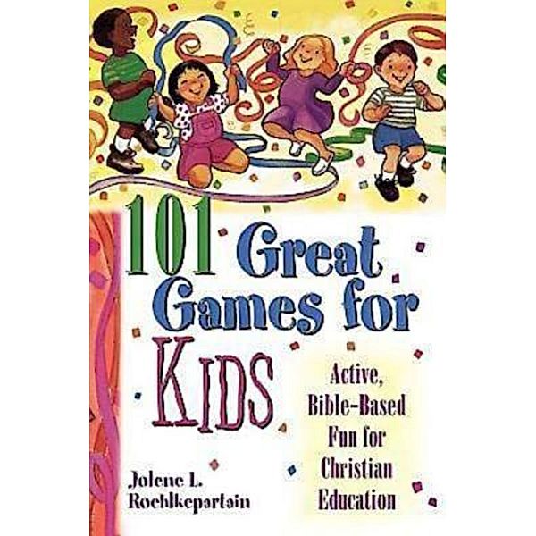 101 Great Games for Kids, Jolene L. Roehlkepartain