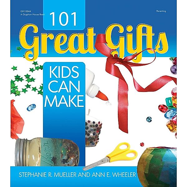 101 Great Gifts Kids Can Make, Stephanie Mueller