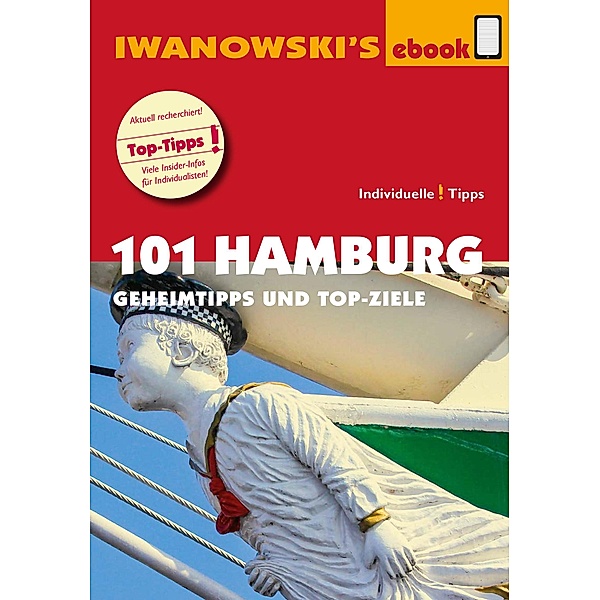101 Hamburg - Reiseführer von Iwanowski / Iwanowski's 101, Michael Iwanowski, Ilona Kiss, Martina Raßbach, Matthias Kröner