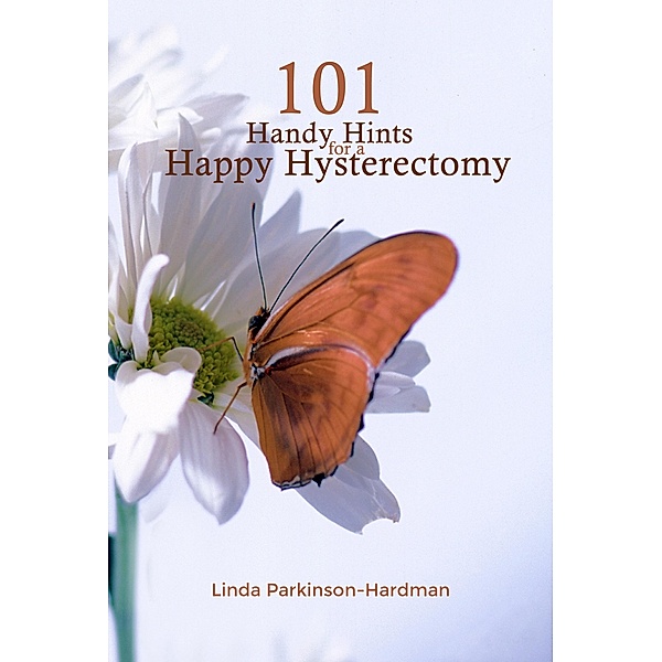101 Handy Hints for a Happy Hysterectomy, Linda Parkinson-Hardman