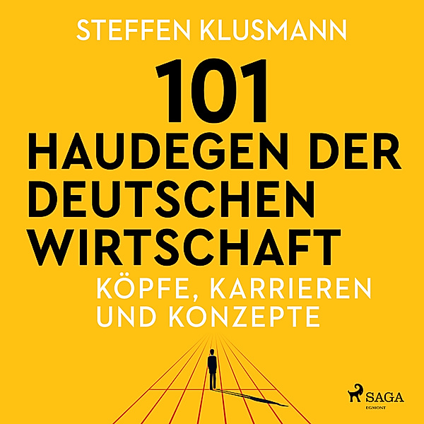 101 Haudegen der deutschen Wirtschaft - Köpfe, Karrieren und Konzepte, Steffen Klusmann