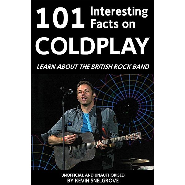 101 Interesting Facts on Coldplay / Andrews UK, Kevin Snelgrove