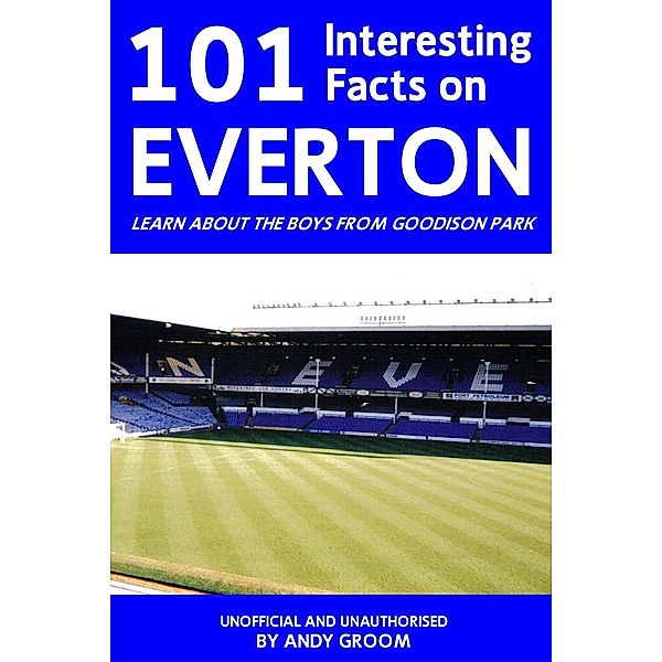 101 Interesting Facts on Everton / Andrews UK, Andy Groom