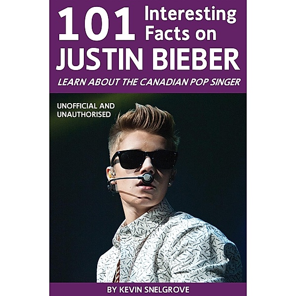 101 Interesting Facts on Justin Bieber / Andrews UK, Kevin Snelgrove