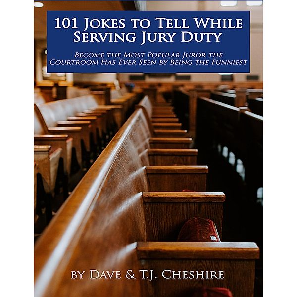 101 Jokes To Tell While Serving Jury Duty, Dave Cheshire, T. J. Cheshire