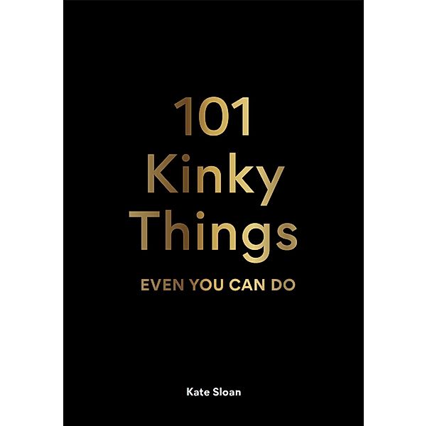 101 Kinky Things Even You Can Do, Kate Sloan